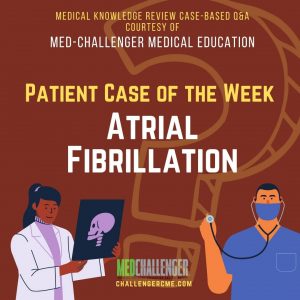 Atrial Fibrillation - paroxysmal (intermittent) symptomatic atrial fibrillation in a patient with heart failure - Clinical Patient Case of the Week