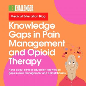 Knowledge Gaps in Pain Management and Opioid Therapy Still Remain