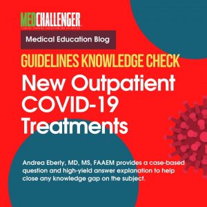 New Outpatient COVID-19 Treatments - Guideline Knowledge Check
