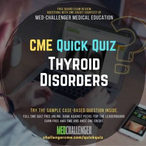 Thyroid Disorders CME Quiz
