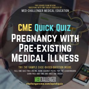 Pregnancy with Pre-existing Medical Illness CME Quiz