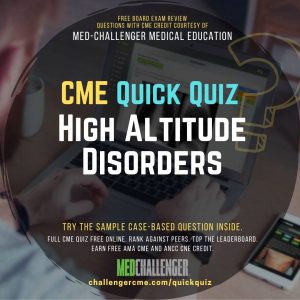 High Altitude Disorders CME Quiz