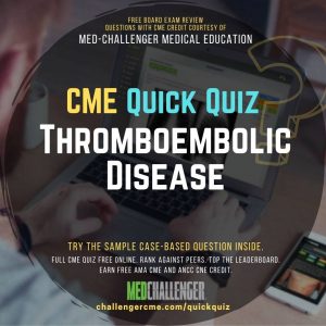 Thromboembolic Disease CME Quiz