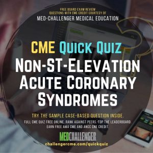 Non-ST-Elevation Acute Coronary Syndromes - Special Patient Groups CME Quiz
