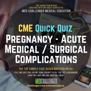 QQ230201 Pregnancy Complications - Acute Medical Surgical Complications Free CME Quiz