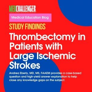 Thrombectomy in Patients with Large Ischemic Strokes - Study Findings