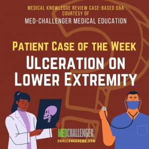 Vascular Dermatoses - Ulceration On Lower Extremity After Mild Trauma - Clinical Patient Case of the Week