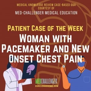 Woman with Pacemaker and New Onset Chest Pain - Acute Coronary Syndromes - Sgarbossa Criteria