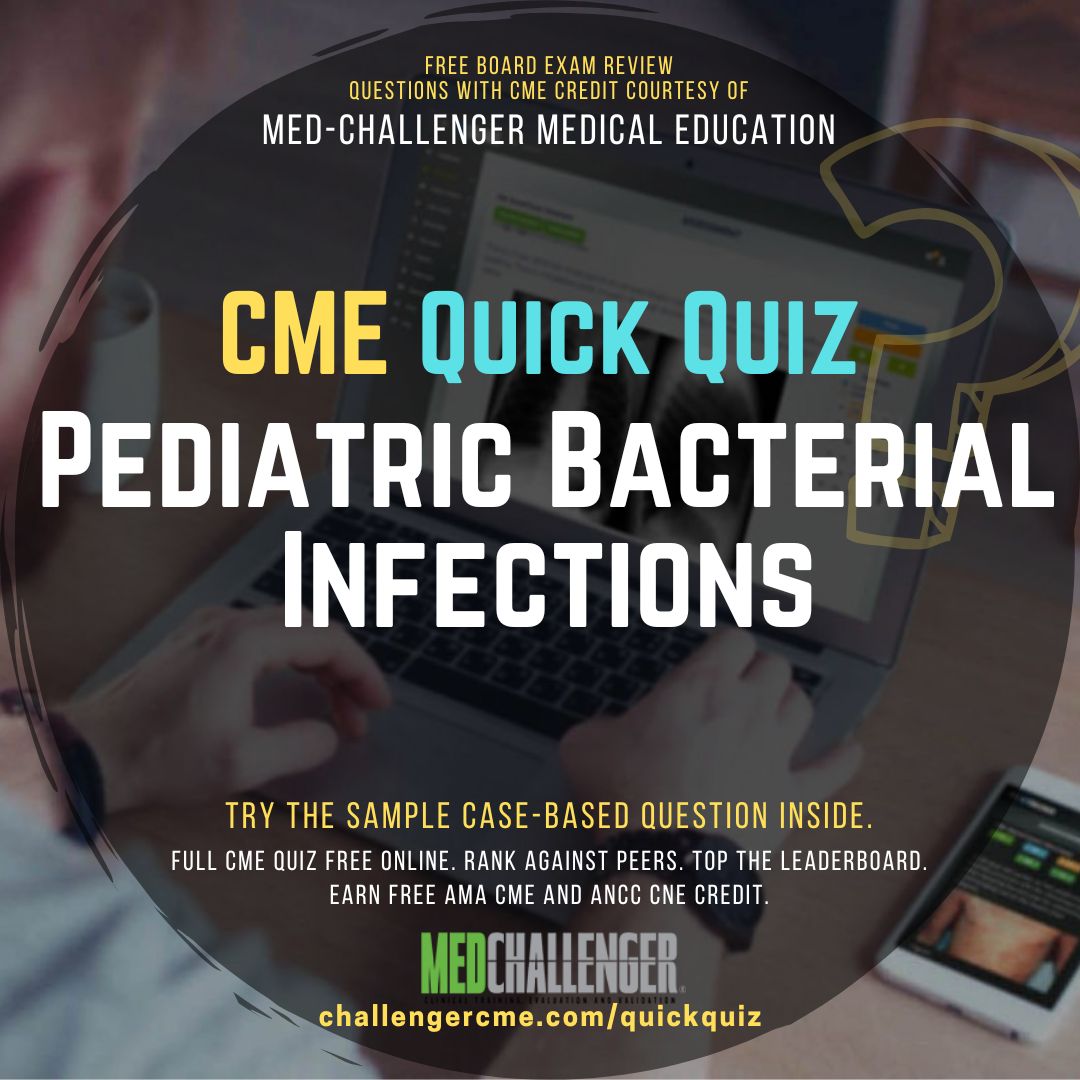 Pediatric Bacterial Infections free CME Quiz covers pelvic inflammatory disease, whooping cough, C. difficile, and H. influenzae cellulitis.