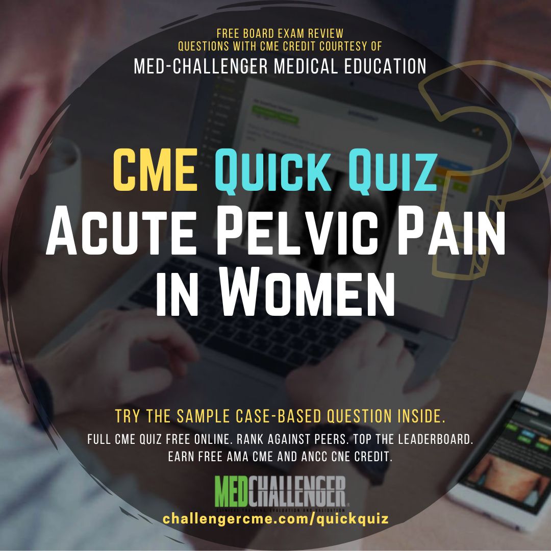 Acute Pelvic Pain in Women - Free CME Quick Quiz