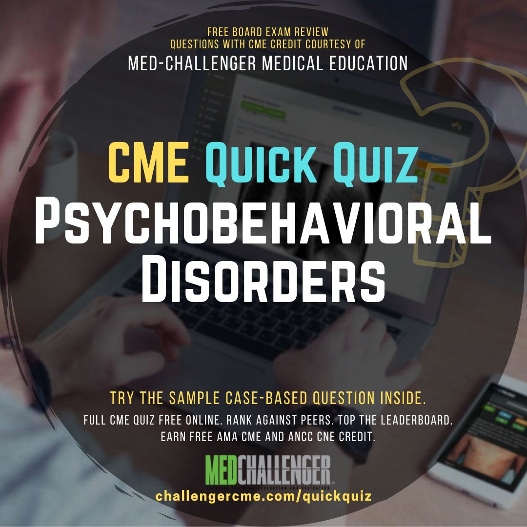 Psychobehavioral Disorders CME Quiz